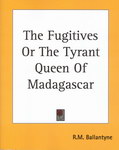 Front Cover: The Fugitives Or The Tyrant Queen O...