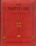 Front Cover: The Martyrs' Isle: Or Madagascar: T...