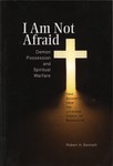 Front Cover: I Am Not Afraid: Demon Possession a...