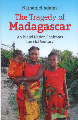 The Tragedy of Madagascar: An Island Nation Confronts the 21st Century