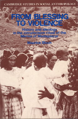 From Blessing to Violence: History and Ideology in the Circumcision Ritual of the Merina