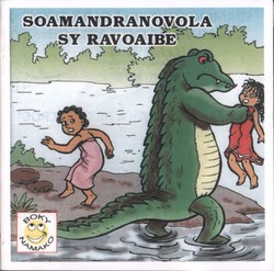 Soamandranovola sy Ravoaibe / Soamandranovola and Big Croc: Angano avy any amin'ny faritra Antaimoro / A tale from the Antaimoro region