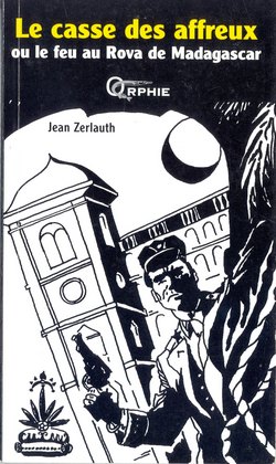 Le casse des affreux: ou le feu au Rova de Madagascar