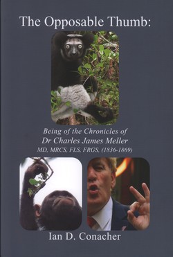 The Opposable Thumb: Being the Chronicles of Dr Charles James Meller MD, MRCS, FLS, FRGS (1836–1869)