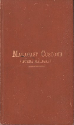 Malagasy Customs (Fomba Malagasy): Native accounts of the circumcision, the tangena, the fandroana, marriage and burial ceremonies, &c