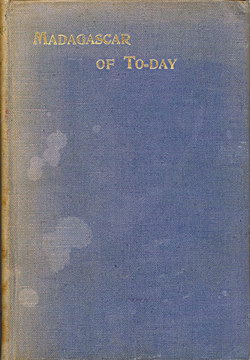 Madagascar of To-Day: A Sketch of the Island, with Chapters on its Past History and Present Prospects