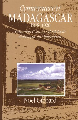 Cymwynaswyr Madagascar 1818–1920: Cyfraniad Cymru i'r dystiolaeth Gristnogol ym Madagascar