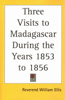 Three Visits to Madagascar During the Years 1853 to 1856: Including A Journey to the Capital with Notices of the Natural History of the Country and of the Present Civilization of the People