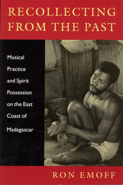 Recollecting from the Past: Musical Practice and Spirit Possession on the East Coast of Madagascar