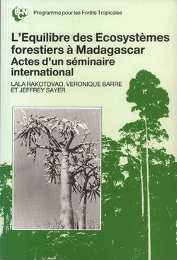 L'Equilibre des Ecosystèmes forestiers à Madagascar: Actes d'un séminaire international