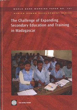 The Challenge of Expanding Secondary Education and Training in Madagascar: World Bank Working Paper No. 141