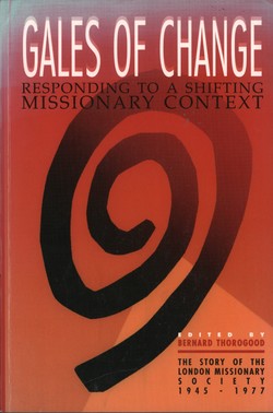 Gales of Change: Responding to a Shifting Missionary Context: the story of the London Missionary Society 1945–1977