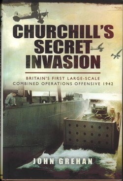 Churchill's Secret Invasion: Britain's first large-scale combined operations offensive 1942