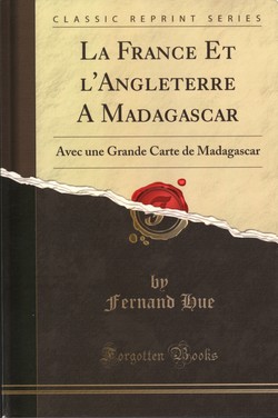 La France et l'Angleterre à Madagascar: Avec une Grande Carte de Madagascar