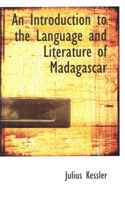 An Introduction to the Language and Literature of Madagascar: With Hints to Travelers and a New Map