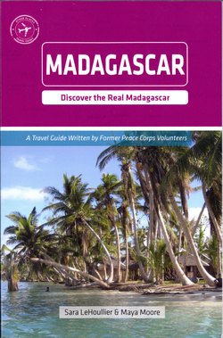 Madagascar: Discover the Real Madagascar: A Travel Guide Written by Former Peace Corps Volunteers