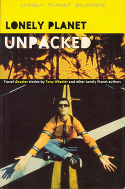 Lonely Planet Unpacked: Travel disaster stories by Tony Wheeler and other Lonely Planet authors