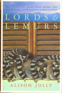 Lords and Lemurs: Mad Scientists, Kings with Spears, and the Survival of Diversity in Madagascar