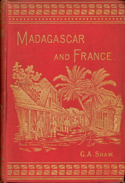 Madagascar and France: with some account of the Island, is People, its Resources and Development