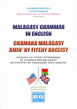 Malagasy Grammar in English / Gramara Malagasy amin'ny Fiteny Anglisy: Fitsiahy ny fitsipi-pitenenana sy fanoratana malagasy ho fototry ny fahaizana teny anglisy