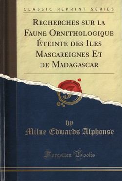 Recherches sur la Faune Ornithologique Éteinte des Îles Mascareignes et de Madagascar