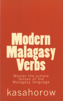 Modern Malagasy Verbs: Master the simple tenses of the Malagasy language