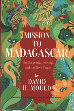 Mission to Madagascar: The Sergeant, the King and the Slave Trade