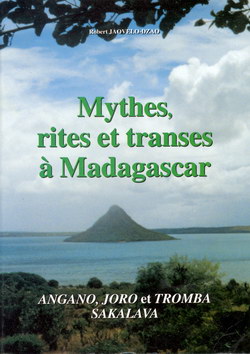 Mythes, Rites et Transes à Madagascar: Angano, joro et tromba Sakalava