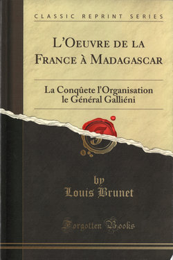 L'Œuvre de la France à Madagascar: La Conquête: l'Organisation le Général Galliéni