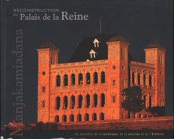 Reconstruction du Palais de la Reine: Manjakamiadana: Au carrefour de la technique, de la passion et de l'Histoire