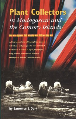 Plant Collectors in Madagascar and the Comoro Islands: A biographical and bibliographical guide to individuals and groups who have collected herbarium material of algae, bryophytes, fungi, lichens and vascular plants in Madagascar and the Comoro Islands