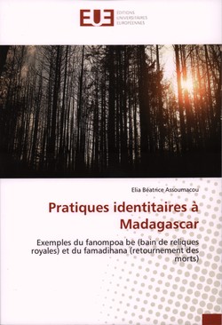 Pratiques identitaires à Madagascar: Exemples du fanompoa be (bain de reliques royales) et du famadihana (retournement des morts)