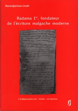 Radama 1er, fondateur de l'écriture malgache moderne: L'indigénisation du «verbe» en Imerina