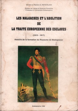 Les Malgaches et l'Abolition de la Traité Européenne des Esclaves (1810–1817): Histoire de la formation du Royaume de Madagascar