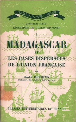 Madagascar et les Bases Dispersées de l'Union Française: Comores, Réunion, Antilles et Guyane, Terres Océaniennes, Côte des Somalis, Saint-Pierre et Miquelon, Iles Australes, Terre Adélie