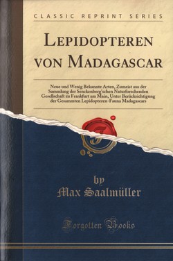 Lepidopteren von Madagascar: Neue und Wenig Bekannte Arten, Zumeist aus der Sammlung der Senckenberg'schen Naturforschenden Gesellschaft zu Frankfurt am Main, Unter Berücksichtigung der Gesammten Lepidopteren-Fauna Madagascars