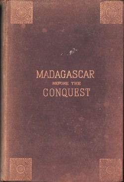 Madagascar Before the Conquest: The island, the country, and the people, with chapters on travel and topography, flok-lore, strange customs and superstitions, the animal life of the island, and mission work and progress among the inhabitants